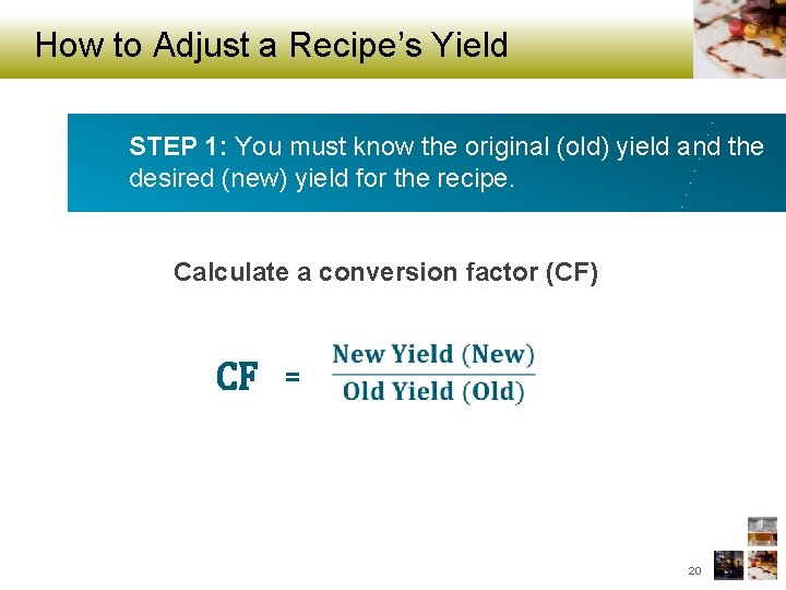 How to Adjust a Recipe’s Yield STEP 1: You must know the original (old)