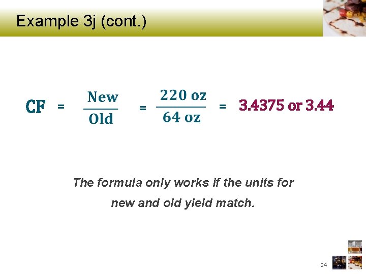 Example 3 j (cont. ) CF = = = 3. 4375 or 3. 44