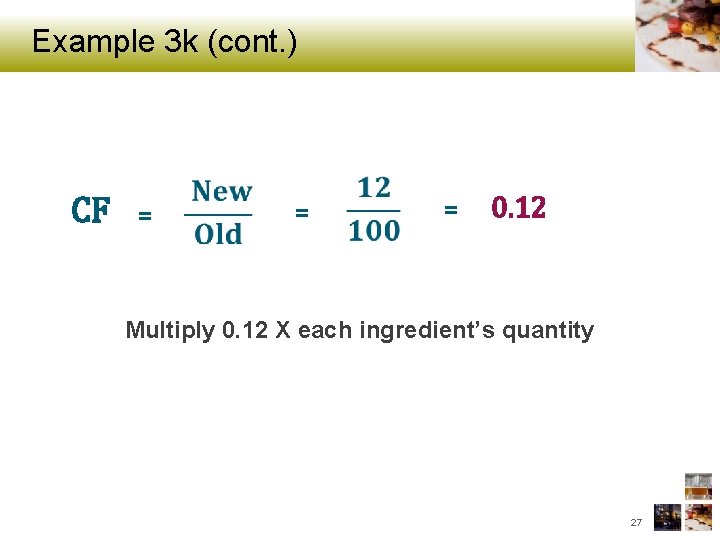 Example 3 k (cont. ) CF = = = 0. 12 Multiply 0. 12