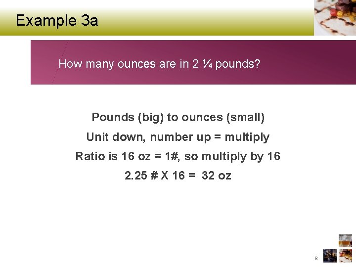 Example 3 a How many ounces are in 2 ¼ pounds? Pounds (big) to