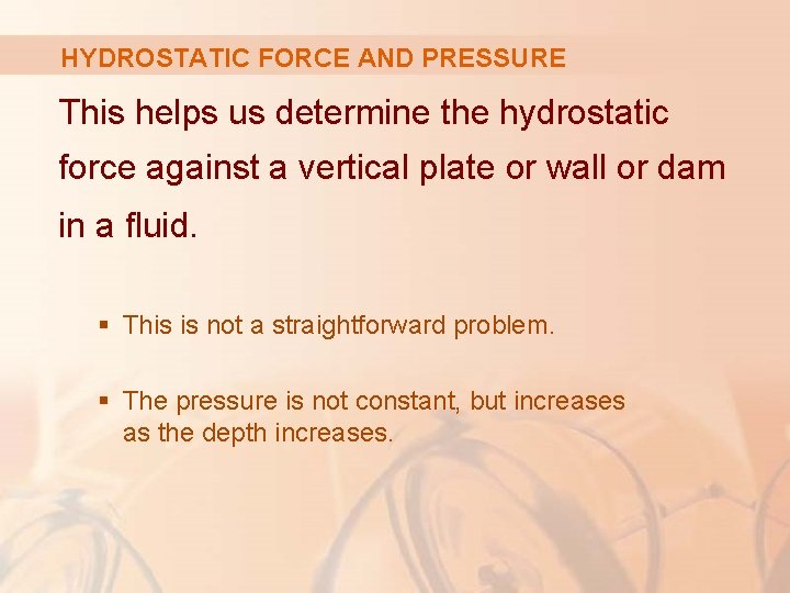 HYDROSTATIC FORCE AND PRESSURE This helps us determine the hydrostatic force against a vertical