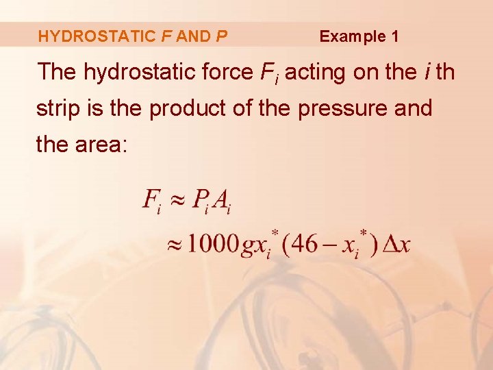 HYDROSTATIC F AND P Example 1 The hydrostatic force Fi acting on the i