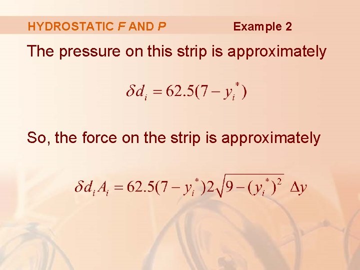 HYDROSTATIC F AND P Example 2 The pressure on this strip is approximately So,