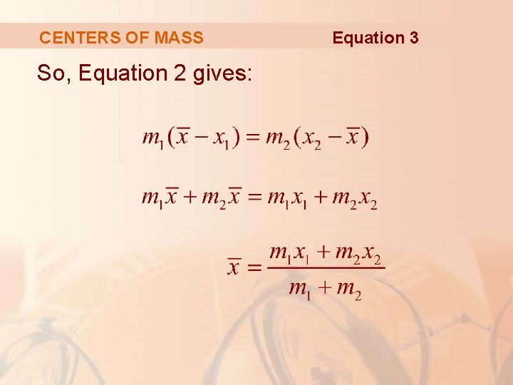 CENTERS OF MASS So, Equation 2 gives: Equation 3 