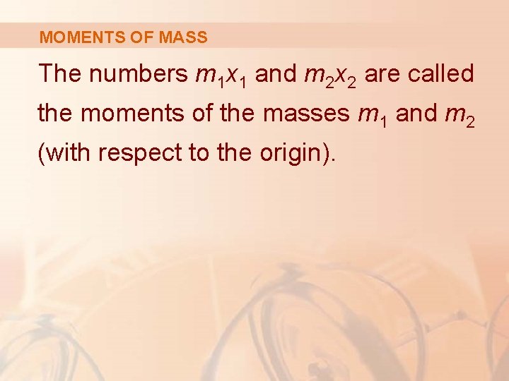 MOMENTS OF MASS The numbers m 1 x 1 and m 2 x 2