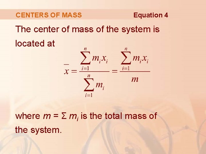 CENTERS OF MASS Equation 4 The center of mass of the system is located