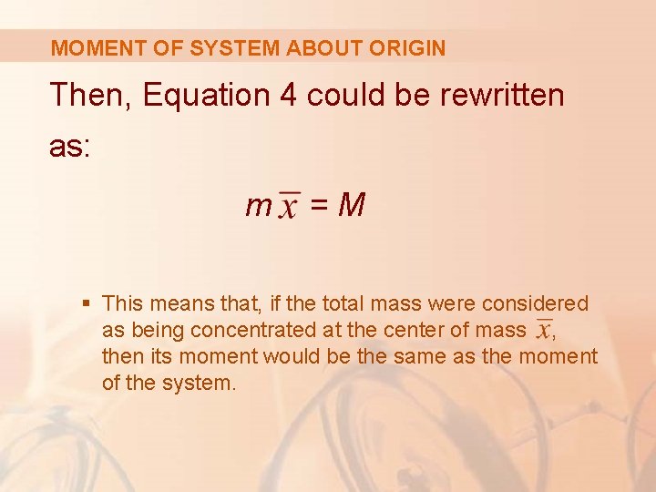 MOMENT OF SYSTEM ABOUT ORIGIN Then, Equation 4 could be rewritten as: m =M