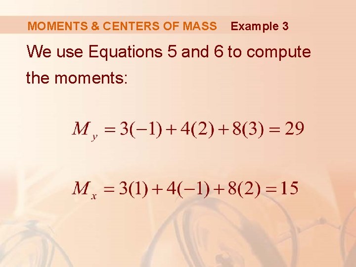 MOMENTS & CENTERS OF MASS Example 3 We use Equations 5 and 6 to