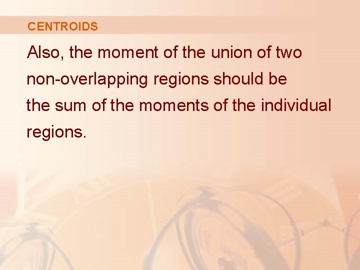 CENTROIDS Also, the moment of the union of two non-overlapping regions should be the