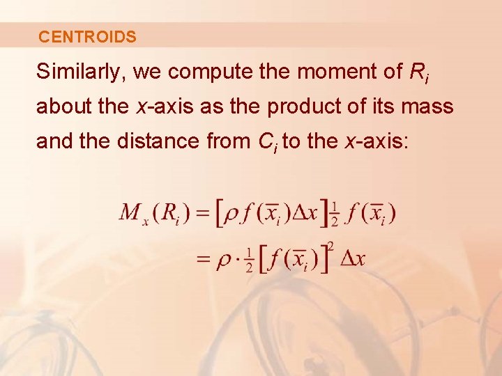 CENTROIDS Similarly, we compute the moment of Ri about the x-axis as the product