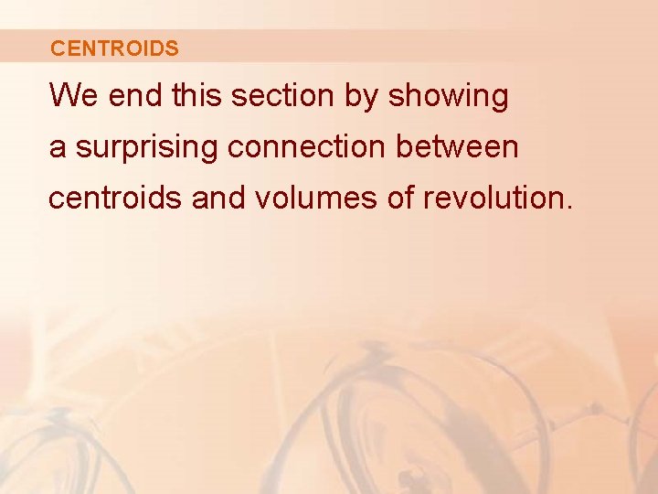 CENTROIDS We end this section by showing a surprising connection between centroids and volumes