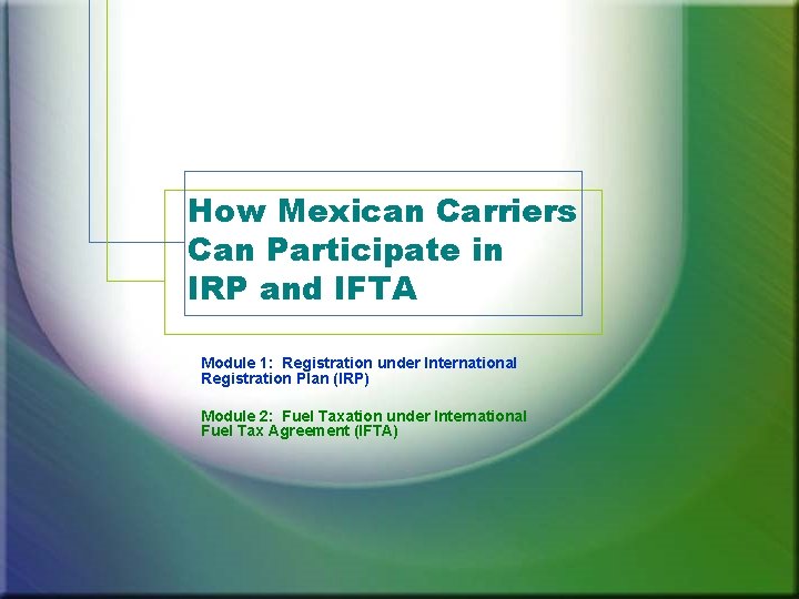 How Mexican Carriers Can Participate in IRP and IFTA Module 1: Registration under International