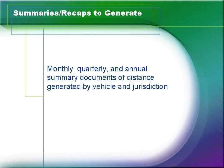 Summaries/Recaps to Generate Monthly, quarterly, and annual summary documents of distance generated by vehicle