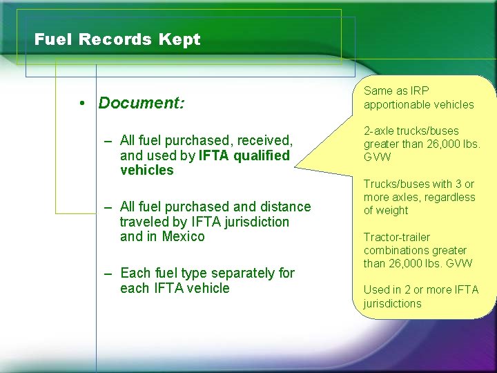 Fuel Records Kept • Document: – All fuel purchased, received, and used by IFTA