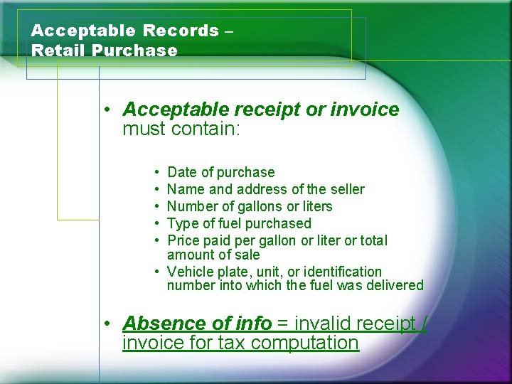 Acceptable Records – Retail Purchase • Acceptable receipt or invoice must contain: • •