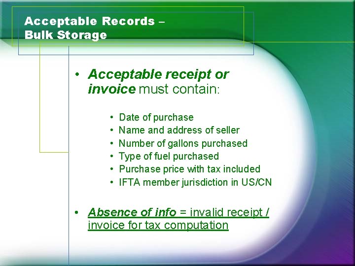 Acceptable Records – Bulk Storage • Acceptable receipt or invoice must contain: • •