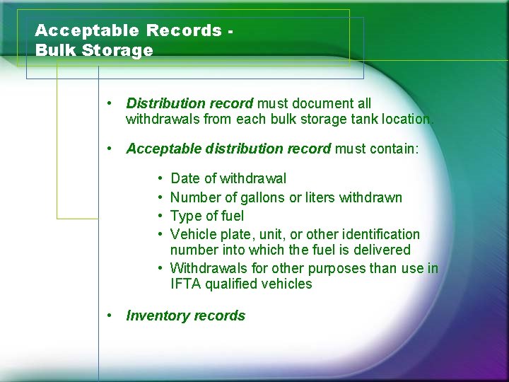 Acceptable Records Bulk Storage • Distribution record must document all withdrawals from each bulk