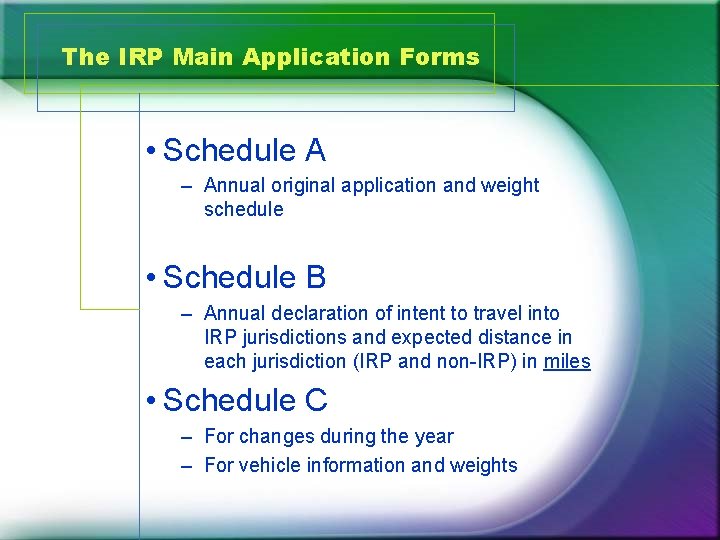 The IRP Main Application Forms • Schedule A – Annual original application and weight