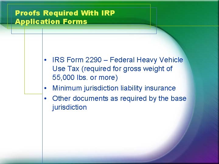 Proofs Required With IRP Application Forms • IRS Form 2290 – Federal Heavy Vehicle