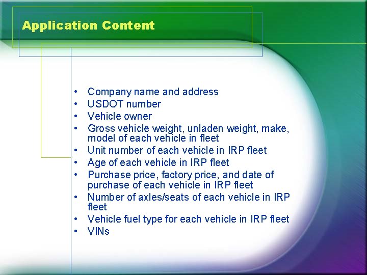 Application Content • • • Company name and address USDOT number Vehicle owner Gross