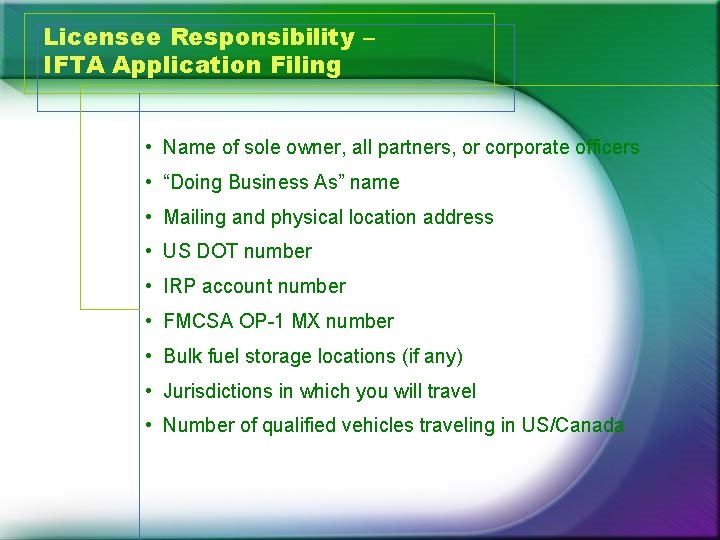 Licensee Responsibility – IFTA Application Filing • Name of sole owner, all partners, or