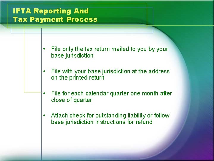 IFTA Reporting And Tax Payment Process • File only the tax return mailed to