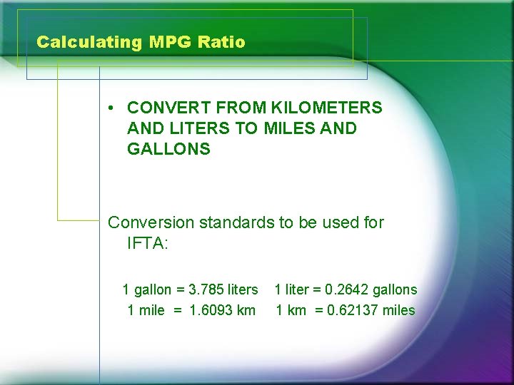 Calculating MPG Ratio • CONVERT FROM KILOMETERS AND LITERS TO MILES AND GALLONS Conversion
