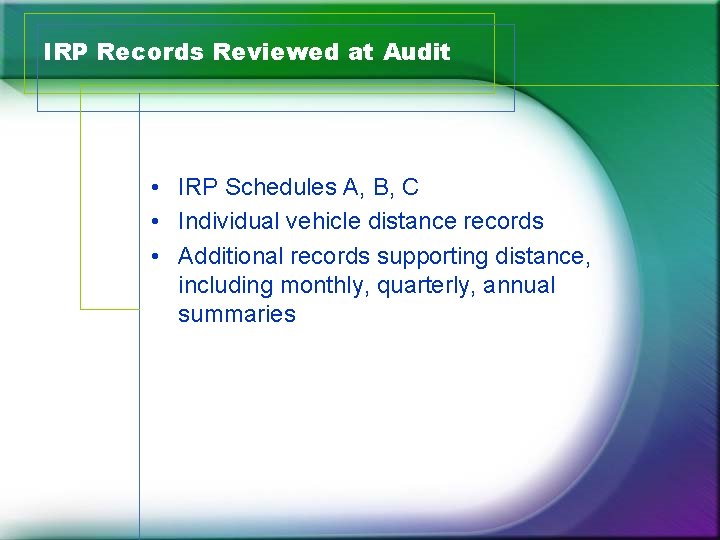 IRP Records Reviewed at Audit • IRP Schedules A, B, C • Individual vehicle