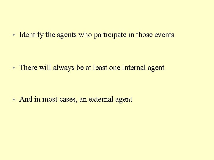  • Identify the agents who participate in those events. • There will always