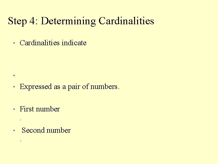 Step 4: Determining Cardinalities • Cardinalities indicate • • Expressed as a pair of