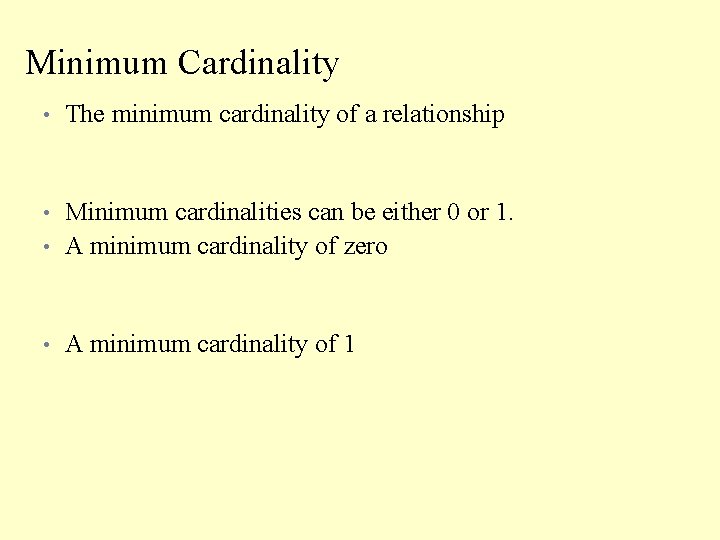 Minimum Cardinality • The minimum cardinality of a relationship • • Minimum cardinalities can