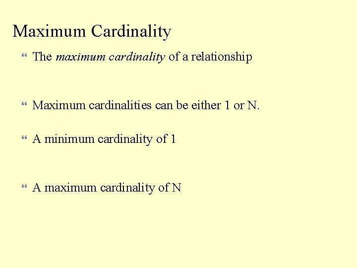 Maximum Cardinality The maximum cardinality of a relationship Maximum cardinalities can be either 1