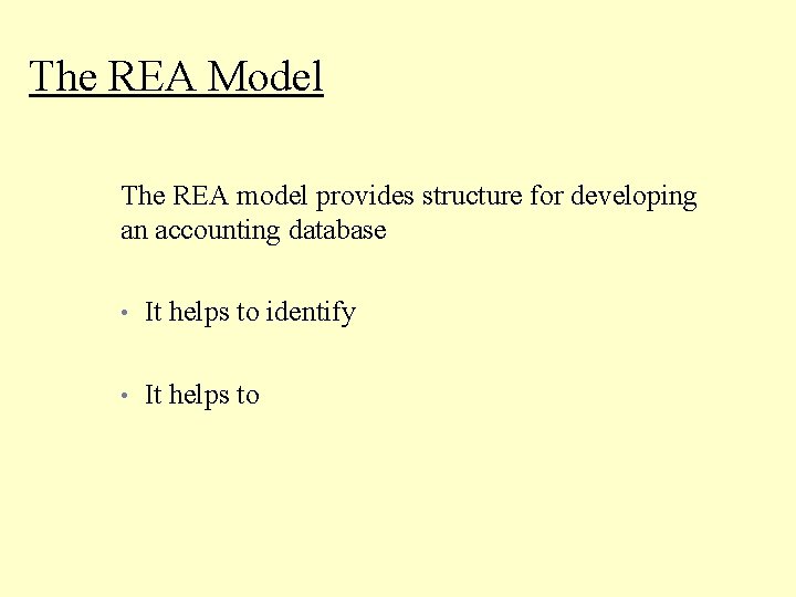 The REA Model The REA model provides structure for developing an accounting database •