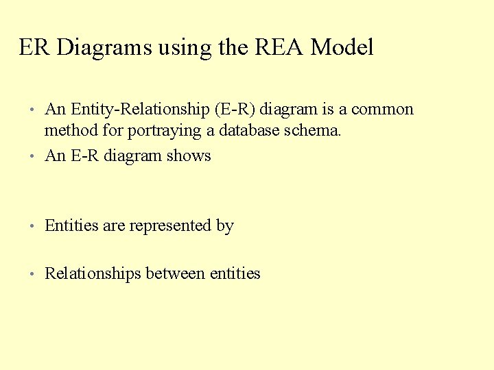 ER Diagrams using the REA Model • An Entity-Relationship (E-R) diagram is a common