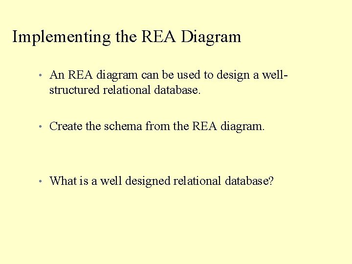 Implementing the REA Diagram • An REA diagram can be used to design a