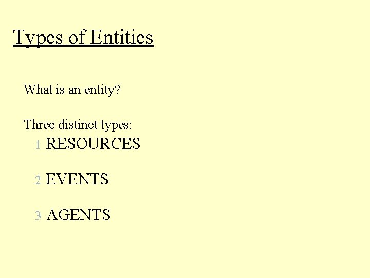 Types of Entities What is an entity? Three distinct types: 1 RESOURCES 2 EVENTS