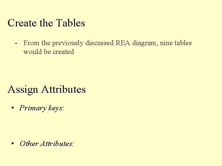 Create the Tables • From the previously discussed REA diagram, nine tables would be