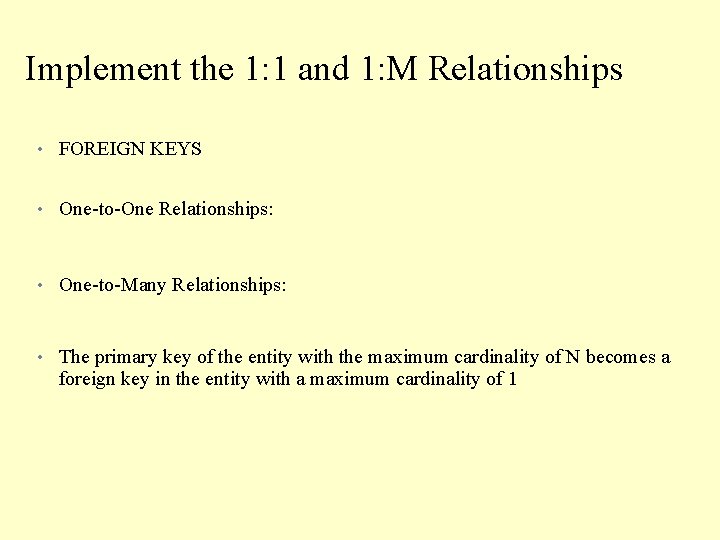 Implement the 1: 1 and 1: M Relationships • FOREIGN KEYS • One-to-One Relationships: