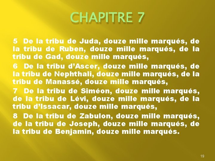 CHAPITRE 7 5 De la tribu de Juda, douze mille marqués, de la tribu