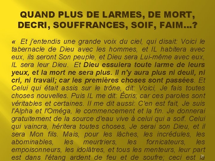 QUAND PLUS DE LARMES, DE MORT, DECRI, SOUFFRANCES, SOIF, FAIM…? « Et j'entendis une