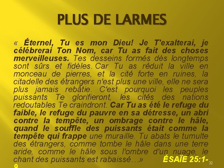 PLUS DE LARMES « Éternel, Tu es mon Dieu! Je T'exalterai, je célébrerai Ton