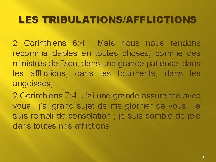 LES TRIBULATIONS/AFFLICTIONS 2 Corinthiens 6: 4 Mais nous rendons recommandables en toutes choses, comme