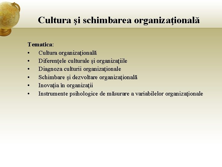 Cultura şi schimbarea organizaţională Tematica: • Cultura organizaţională • Diferenţele culturale şi organizaţiile •
