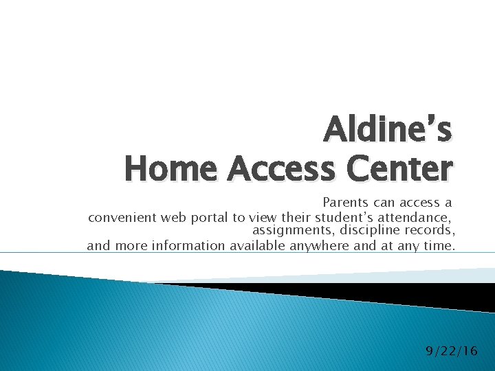 Aldine’s Home Access Center Parents can access a convenient web portal to view their