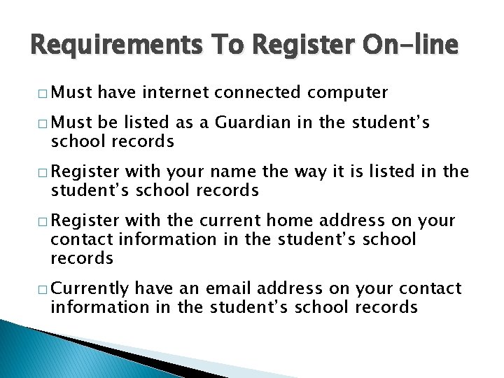 Requirements To Register On-line � Must have internet connected computer � Must be listed