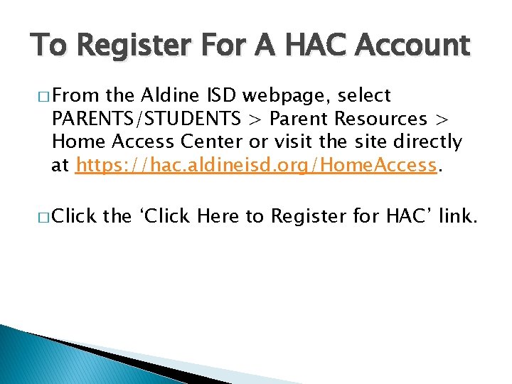 To Register For A HAC Account � From the Aldine ISD webpage, select PARENTS/STUDENTS