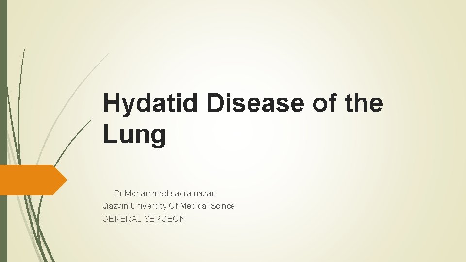 Hydatid Disease of the Lung Dr Mohammad sadra nazari Qazvin Univercity Of Medical Scince