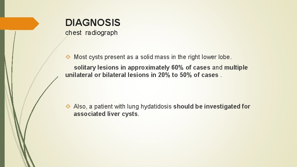 DIAGNOSIS chest radiograph Most cysts present as a solid mass in the right lower