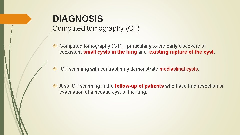 DIAGNOSIS Computed tomography (CT) , particularly to the early discovery of coexistent small cysts