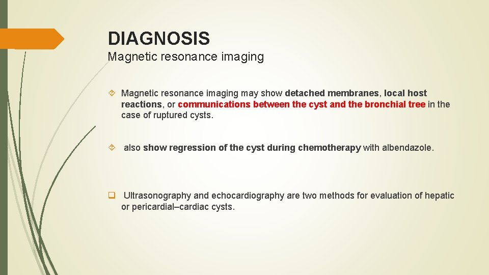 DIAGNOSIS Magnetic resonance imaging may show detached membranes, local host reactions, or communications between
